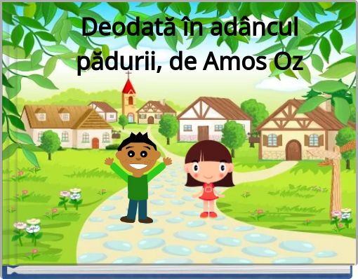 Deodată &icirc;n adancul padurii, de amos oz