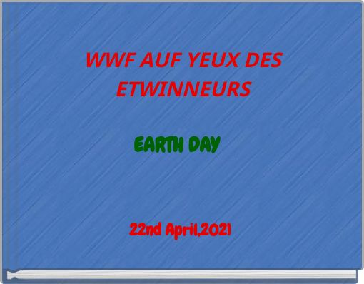 WWF AUF YEUX DES ETWINNEURS EARTH DAY 22nd April,2021