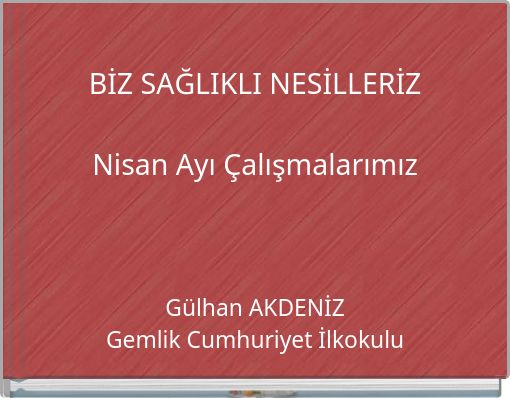 BİZ SAĞLIKLI NESİLLERİZ Nisan Ayı Çalışmalarımız