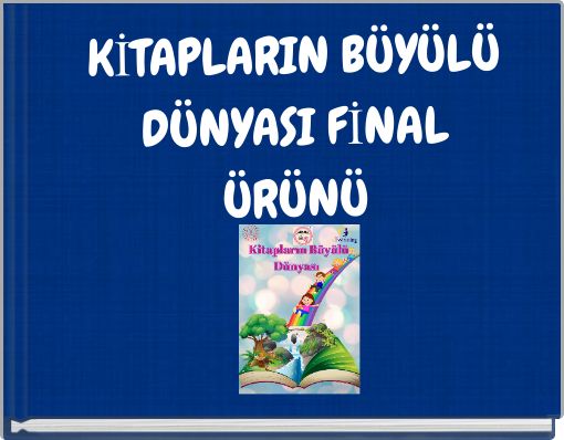 KİTAPLARIN BÜYÜLÜ DÜNYASI FİNAL ÜRÜNÜ