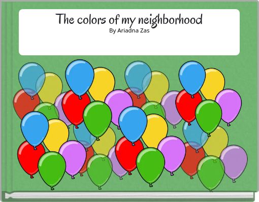 The colors of my neighborhood By Ariadna Zas