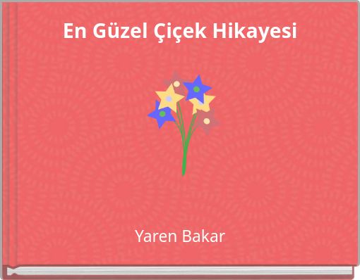 En G&uuml;zel &Ccedil;i&ccedil;ek Hikayesi