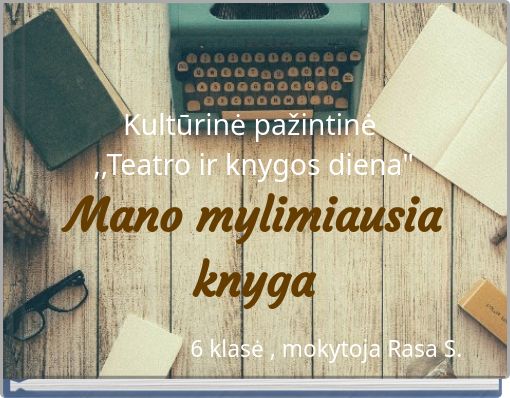 Kultūrinė pažintinė ,,Teatro ir knygos diena" Mano mylimiausia knyga