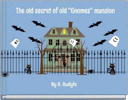 The old secret of old ''Gnomes'' mansion