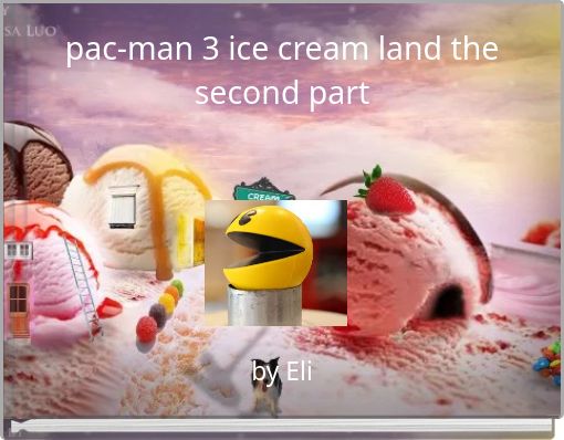 pac-man 3 ice cream land the second part