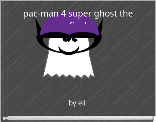 pac-man 4 super ghost the final