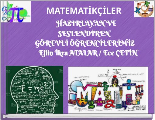 MATEMATİK&Ccedil;İLER HAZIRLAYAN VE SESLENDİREN G&Ouml;REVLİ &Ouml;ĞRENCİLERİMİZ Eflin İkra ATALAR / Ece &Ccedil;ETİN
