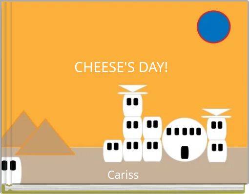 CHEESE'S DAY!
