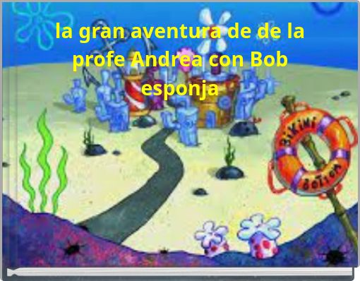la gran aventura de de la profe Andrea con Bob esponja