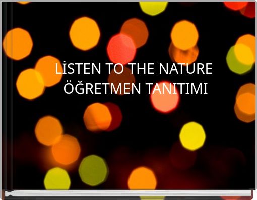 LİSTEN TO THE NATURE ÖĞRETMEN TANITIMI