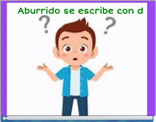 aburrido se escribe con d