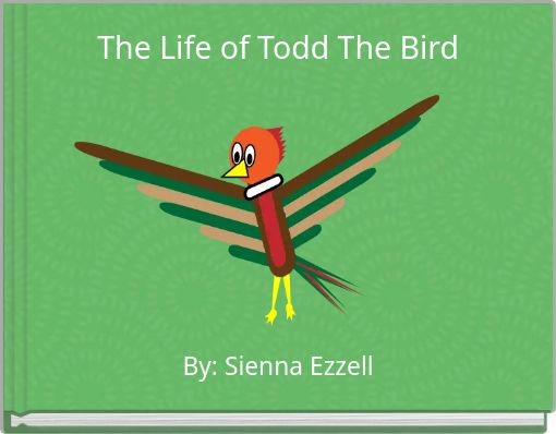 The Life of Todd The Bird