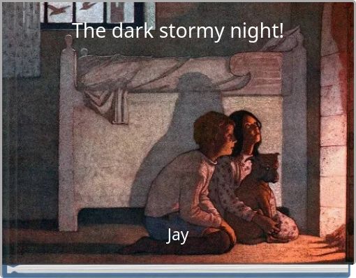 The dark stormy night!