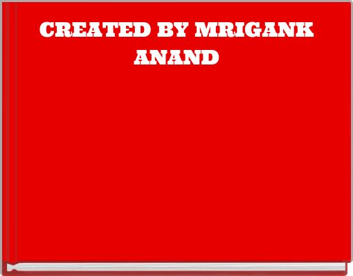 CREATED BY MRIGANK ANAND