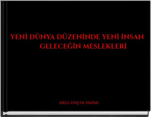 YENİ DÜNYA DÜZENİNDE YENİ İNSAN GELECEĞİN MESLEKLERİ