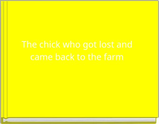 The chick who got lost and came back to the farm