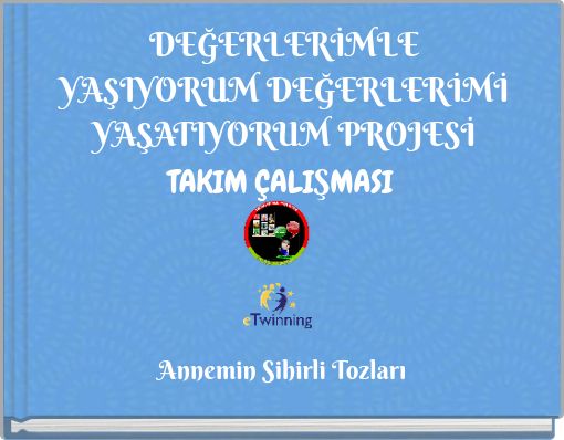 DEĞERLERİMLE YAŞIYORUM DEĞERLERİMİ YAŞATIYORUM PROJESİ TAKIM ÇALIŞMASI
