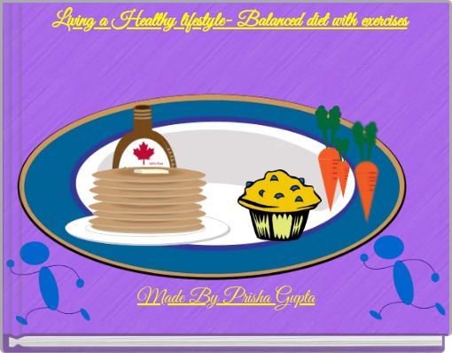 Living a Healthy lifestyle- Balanced diet with exercises