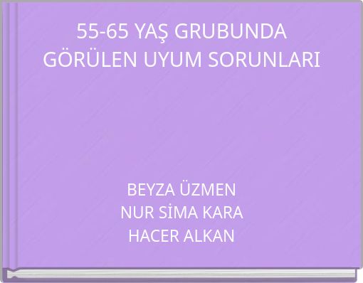 55-65 YAŞ GRUBUNDA GÖRÜLEN UYUM SORUNLARI