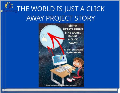 THE WORLD IS JUST A CLICK AWAY PROJECT STORY