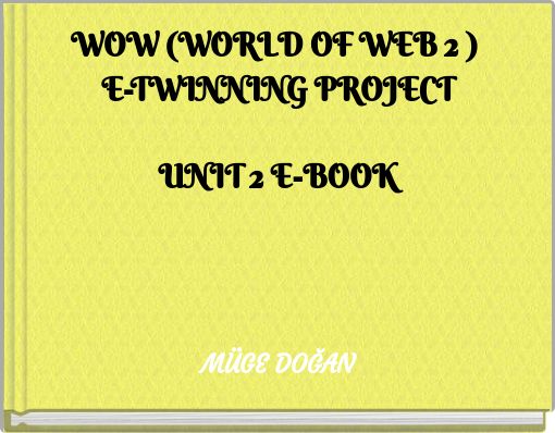 WOW (WORLD OF WEB 2 ) E-TWINNING PROJECT UNIT 2 E-BOOK