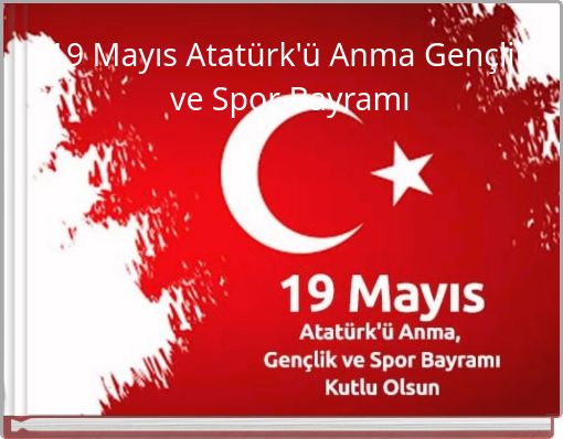 19 Mayıs Atat&uuml;rk'&uuml; Anma Gen&ccedil;lik ve Spor bayramı