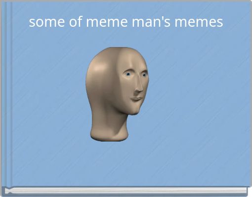 some of meme man's memes