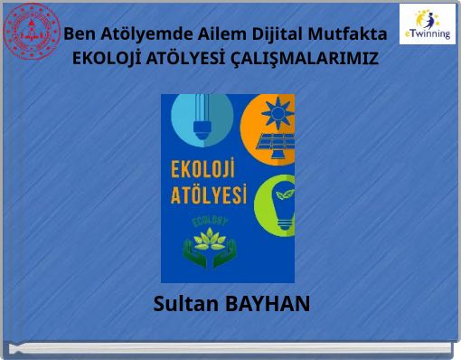 Front cover of 'Ben Atölyemde Ailem Dijital Mutfakta EKOLOJİ ATÖLYESİ ÇALIŞMALARIMIZ' 
