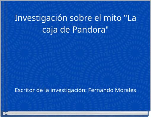 Investigacion sobre el mito "La caja de Pandora"