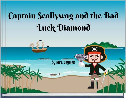 Captain Scallywag and the Bad Luck Diamond by Mrs. Layman