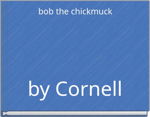 bob the chickmuck