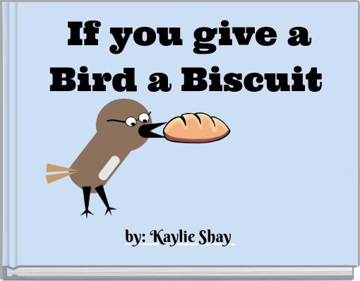 If you give a Bird a Biscuit