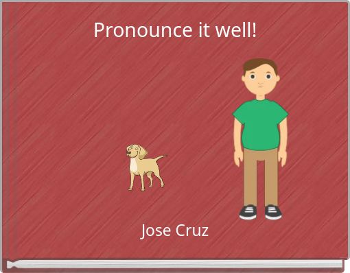 Pronounce it well!