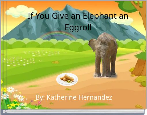 If You Give an Elephant an Eggroll