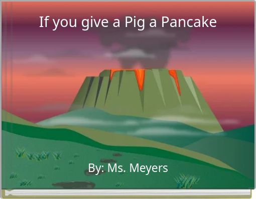 If you give a pig a pancake