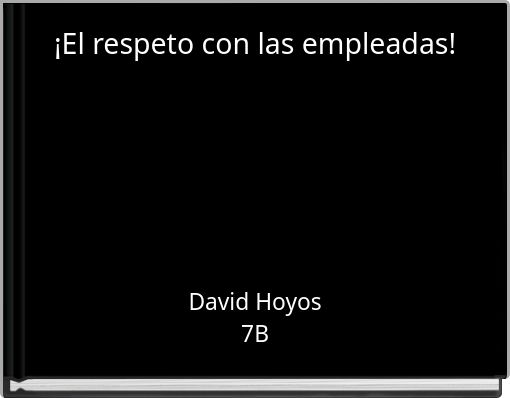 ¡El respeto con las empleadas!