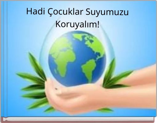 Hadi Çocuklar Suyumuzu Koruyalım!