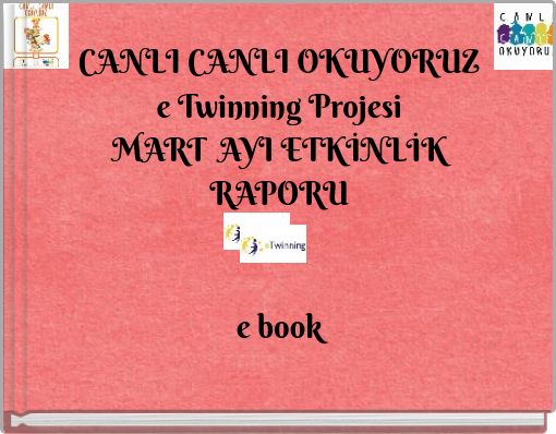 CANLI CANLI OKUYORUZ e Twinning Projesi MART AYI ETKİNLİK RAPORU e book