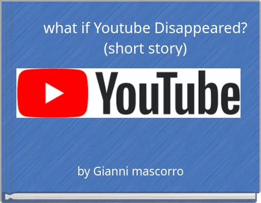 what if Youtube Disappeared? (short story)