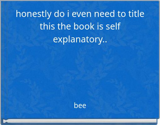 Front cover of 'honestly do i even need to title this the book is self explanatory..' 