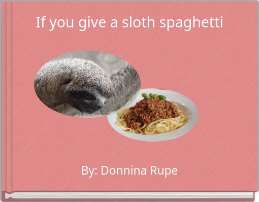 If you give a sloth spaghetti