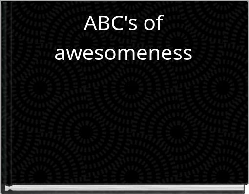 ABC's of awesomeness