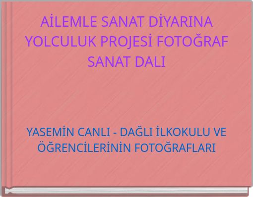 AİLEMLE SANAT DİYARINA YOLCULUK PROJESİ FOTOĞRAF SANAT DALI