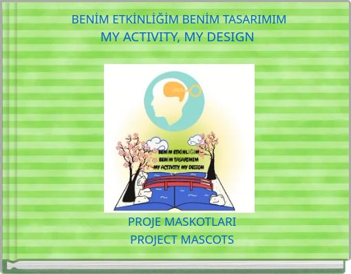 BENİM ETKİNLİĞİM BENİM TASARIMIM MY ACTIVITY, MY DESIGN