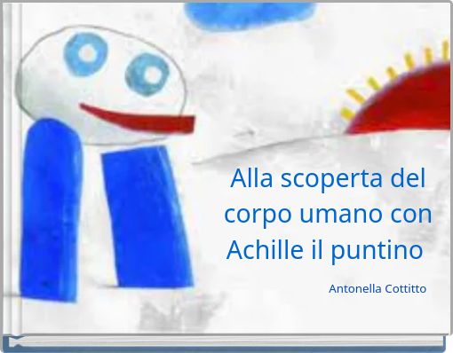 Front cover of 'Alla scoperta del corpo umano con Achille il puntino' 