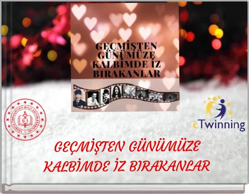 GEÇMİŞTEN GÜNÜMÜZE KALBİMDE İZ BIRAKANLAR