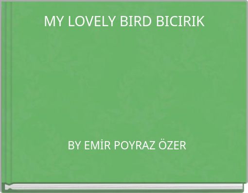 Front cover of 'MY LOVELY BİRD BICIRIK' 