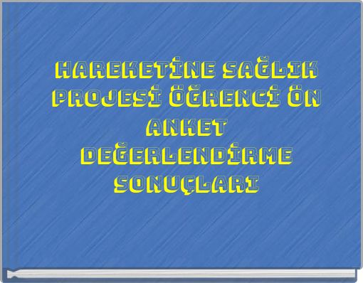 HAREKETİNE SAĞLIK PROJESİ ÖĞRENCİ ÖN ANKET DEĞERLENDİRME SONUÇLARI