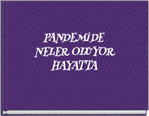PANDEMİDE NELER OLUYOR HAYATTA