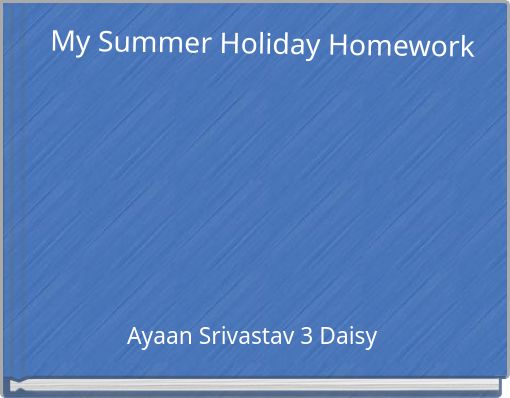 My Summer Holiday Homework